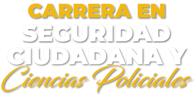 Carrera en Seguridad Ciudadana y Ciencias Policiales
